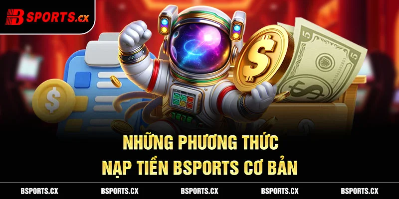 Bsports mở đa kênh nạp tiền đáp ứng nhu cầu của tất cả mọi người