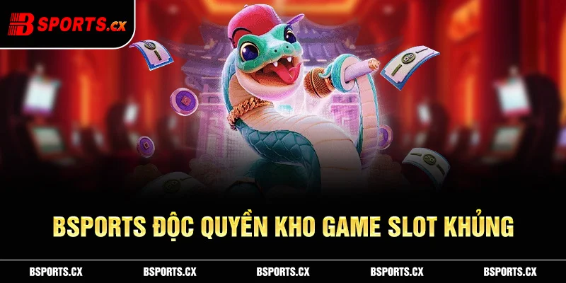 Kho slot game khủng của Bsports hội tụ từ nhiều nhà cung cấp uy tín nhất