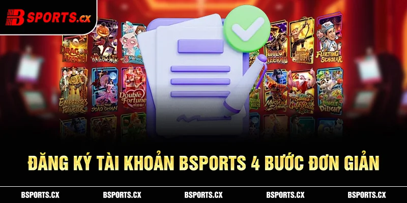 4 bước nhanh gọn để đăng ký thành công 1 tài khoản Bsports