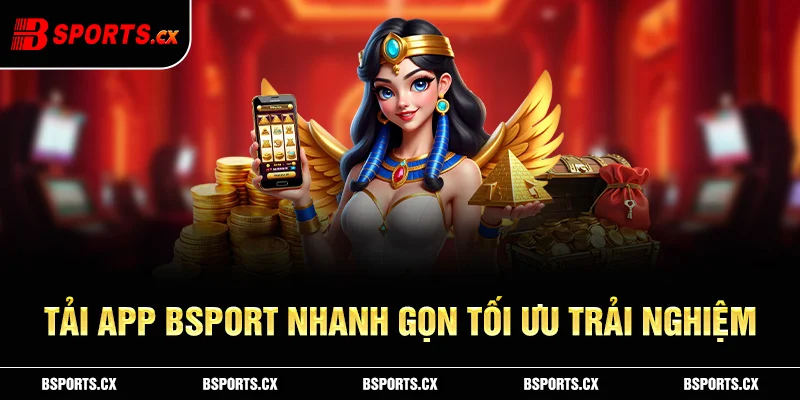 Tải app B sports là lựa chọn thông minh để tối ưu trải nghiệm và lợi nhuận