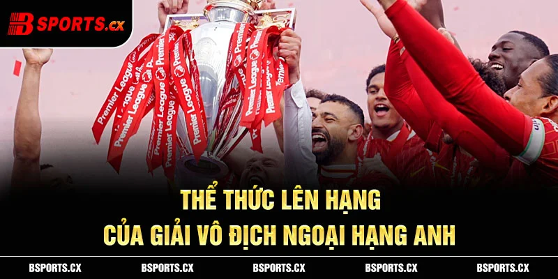 Thể thức lên hạng của giải vô địch Ngoại hạng Anh