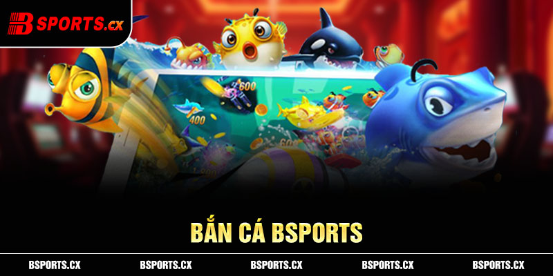 Mẹo chơi bắn cá Bsports được cao thủ tổng hợp xin chia sẻ với toàn thể hội viên
