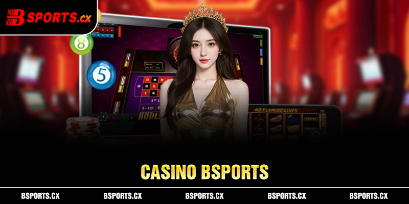 Nhà cái Bsports xin giới thiệu sảnh Casino Bsports trực tuyến đẳng cấp quốc tế