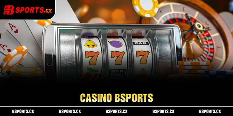 Casino Bsports là sảnh game có nhiều ưu đãi lớn cho hội viên