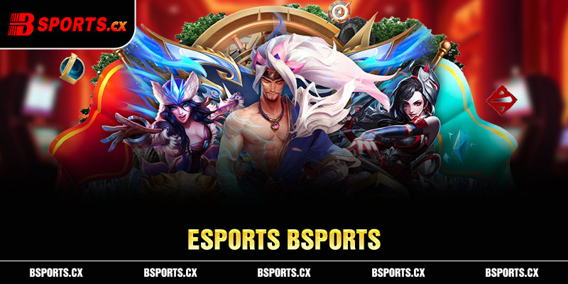  Sảnh Esports Bsports kết hợp ưu đãi của sảnh game và ưu đãi trang chủ tăng cơ hội kiếm lợi