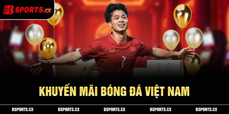 Chương trình khuyến mãi Bsports cổ vũ tuyển Việt Nam trên mọi mặt trận