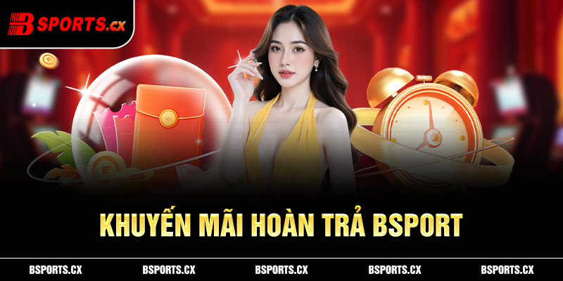 Khuyến mãi hoàn trả Bsports
