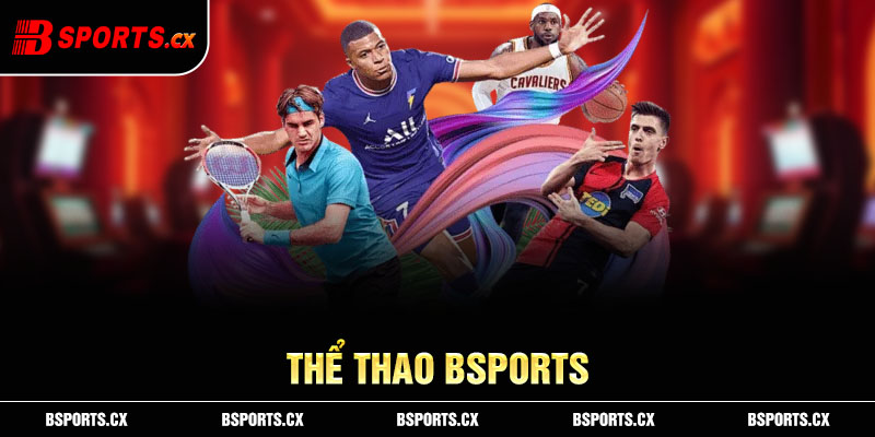Thể thao Bsports kèo cược phong phú tỷ lệ cạnh tranh, khuyến mãi cực lớn